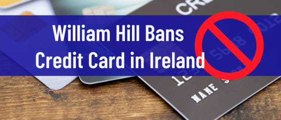 威廉希尔在爱尔兰禁止信用卡